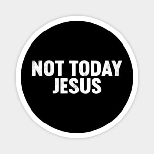 Not Today Jesus Funny Magnet